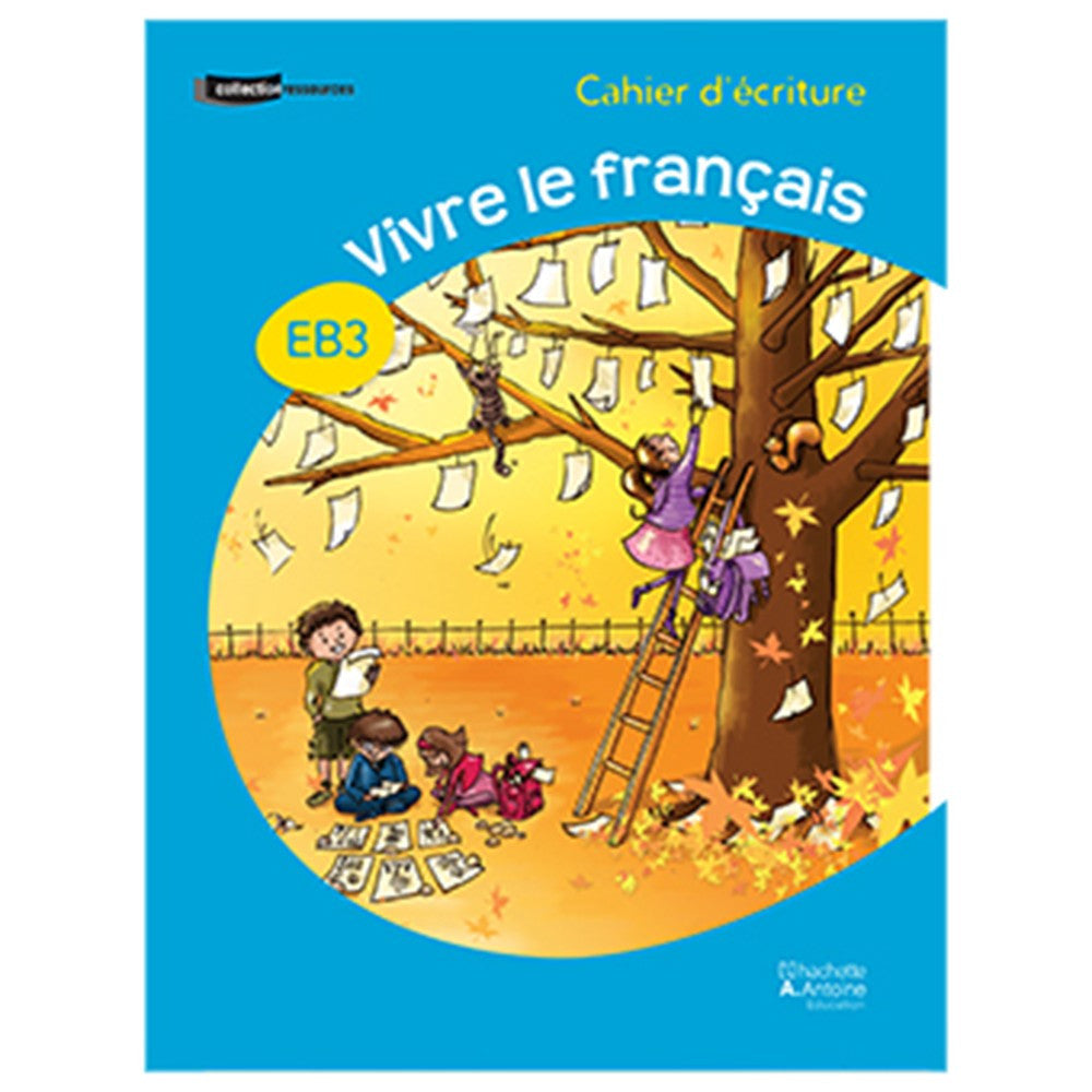 VIVRE LE FRANCAIS CAHIER D'ECRITURE EB3