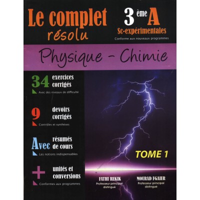 Le Complet résolu - Physique Chimie -3 ème Sc expérimentales Tome 1