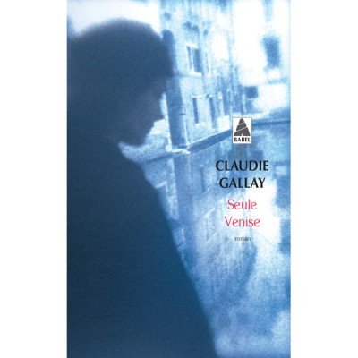 Seule Venise par Claudie Gallay - Poche