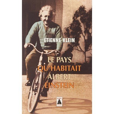 Le pays qu'habitait Albert Einstein par Etienne Klein - Poche