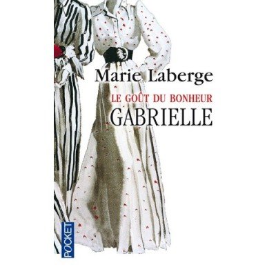 Le goût du bonheur Tome 1 - Poche - Gabrielle - Marie Laberge