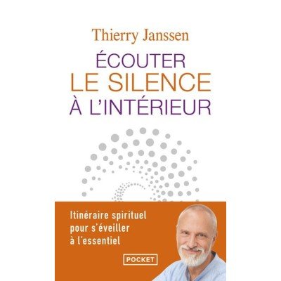 Ecouter le silence à l'intérieur - Itinéraire spirituel pour s'éveiller à l'essentiel - Poche par Thierry Janssen