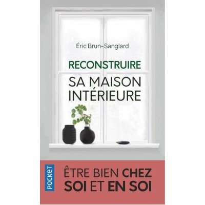 Reconstruire sa maison intérieure - Etre bien chez soi et en soi - Poche - Eric Brun-Sanglard