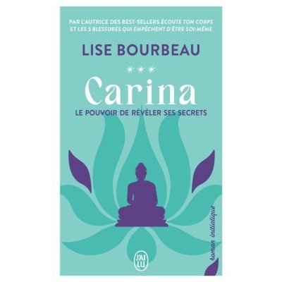 Carina - Le pouvoir de révéler ses secrets - Poche par Lise Bourbeau