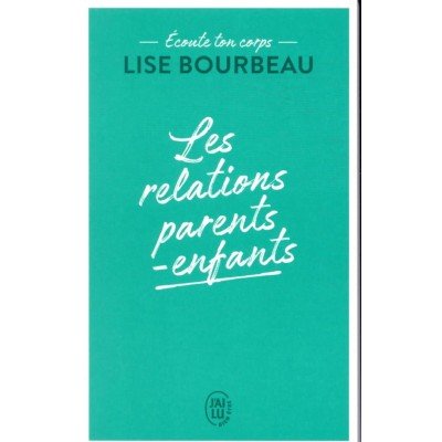 Les relations parents-enfants - Ecoute ton corps - Poche par Lise Bourbeau