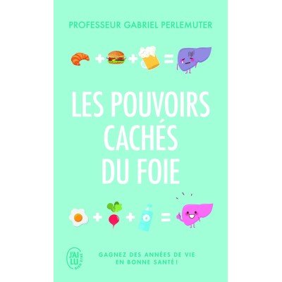 Les pouvoirs cachés du foie - Gagnez des années de vie en bonne santé ! - Poche par Gabriel Perlemuter