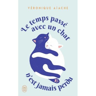 Le temps passé avec un chat n'est jamais perdu - Poche - Véronique Aïache