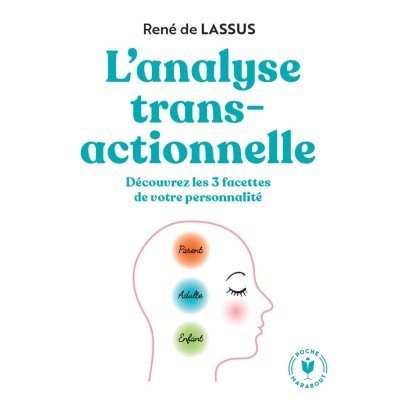 L'analyse transactionnelle - Découvrez les 3 facettes de votre personnalité - Poche par René de Lassus