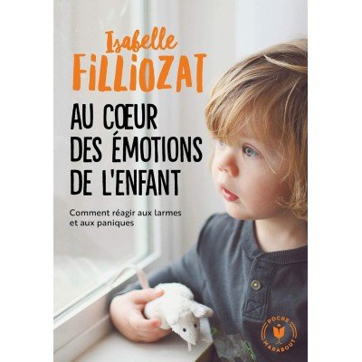 Au coeur des émotions de l'enfant - Comprendre son langage, ses rires et ses pleurs - Poche par Isabelle Filliozat