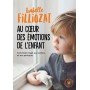 Au coeur des émotions de l'enfant - Comprendre son langage, ses rires et ses pleurs - Poche par Isabelle Filliozat