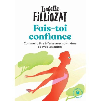 Fais toi confiance - Ou comment être à l'aise en toutes circonstances - Poche par Isabelle Filliozat