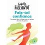 Fais toi confiance - Ou comment être à l'aise en toutes circonstances - Poche par Isabelle Filliozat