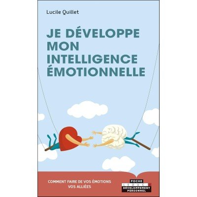 Je développe mon intelligence émotionnelle - Envers soi-même, en couple, en famille, entre amis, au travail - Poche