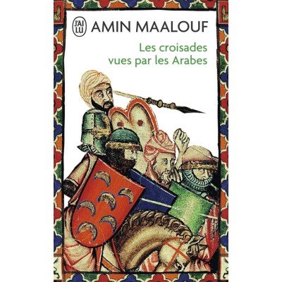 Les croisades vues par les arabes - la barbarie chretienne en terre sainte - Amin Maalouf