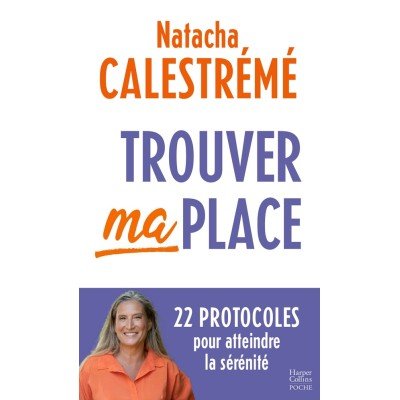 Trouver ma place - 22 protocoles pour atteindre la sérénité - Poche - Natacha Calestrémé