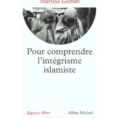 Pour Comprendre L'Integrisme Islamiste - Martine Gozlan