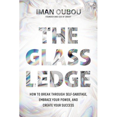 The Glass Ledge -  How to Break Through Self-Sabotage, Embrace Your Power, and Create Your Success - Iman Oubou