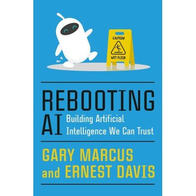 Rebooting AI: Building Artificial Intelligence We Can Trust