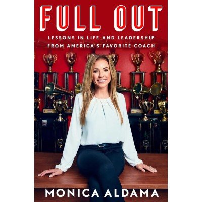 Full Out: Lessons in Life and Leadership from America's Favorite Coach de Monica Aldama