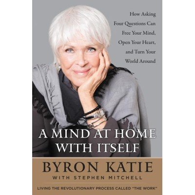 A Mind at Home with Itself de Byron Katie